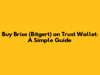 Buy Brise (Bitgert) on Trust Wallet: A Simple Guide