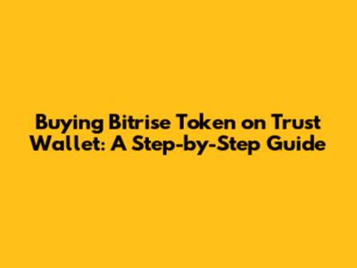 Buying Bitrise Token on Trust Wallet: A Step-by-Step Guide