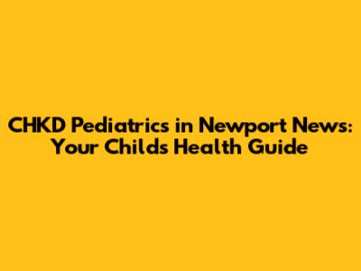 CHKD Pediatrics in Newport News: Your Child's Health Guide