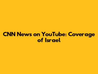 CNN News on YouTube: Coverage of Israel