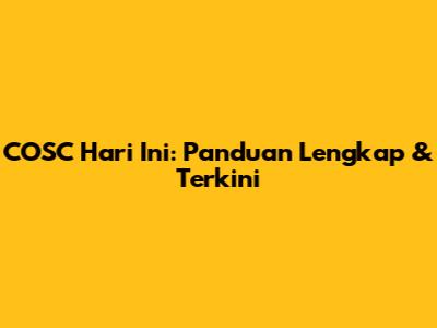 COSC Hari Ini: Panduan Lengkap & Terkini