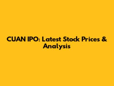 CUAN IPO: Latest Stock Prices & Analysis