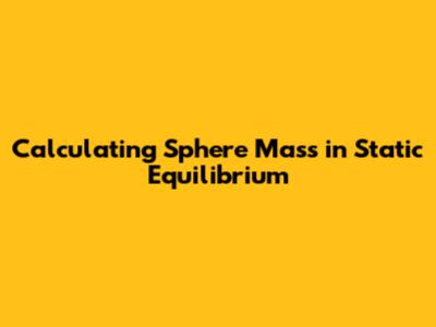 Calculating Sphere Mass in Static Equilibrium