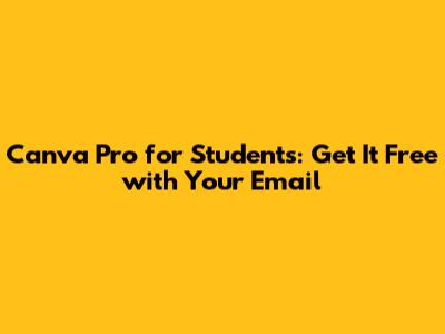 Canva Pro for Students: Get It Free with Your Email