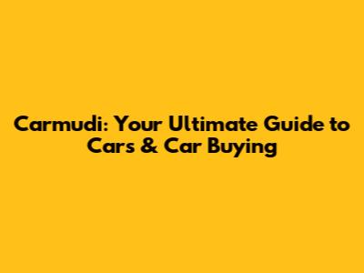 Carmudi: Your Ultimate Guide to Cars & Car Buying