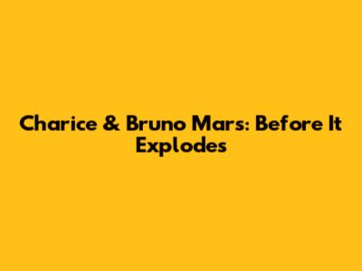 Charice & Bruno Mars: Before It Explodes
