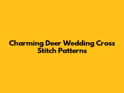 Charming Deer Wedding Cross Stitch Patterns