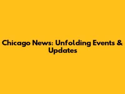 Chicago News: Unfolding Events & Updates
