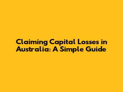 Claiming Capital Losses in Australia: A Simple Guide