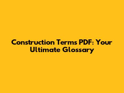 Construction Terms PDF: Your Ultimate Glossary