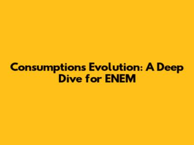 Consumption's Evolution: A Deep Dive for ENEM