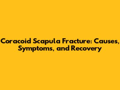 Coracoid Scapula Fracture: Causes, Symptoms, and Recovery