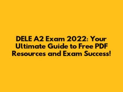 DELE A2 Exam 2022: Your Ultimate Guide to Free PDF Resources and Exam Success!