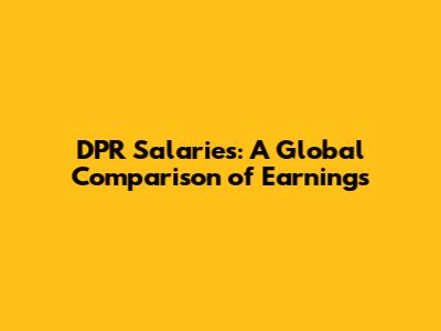 DPR Salaries: A Global Comparison of Earnings