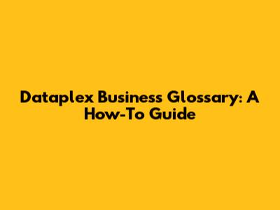 Dataplex Business Glossary: A How-To Guide