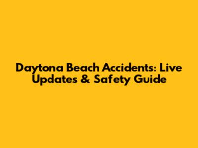Daytona Beach Accidents: Live Updates & Safety Guide