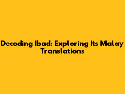 Decoding 'Ibad': Exploring Its Malay Translations