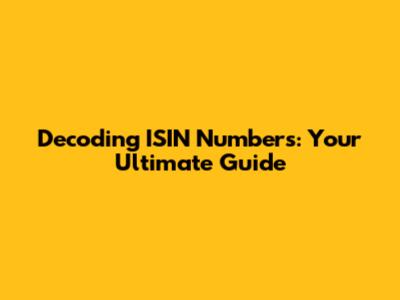 Decoding ISIN Numbers: Your Ultimate Guide