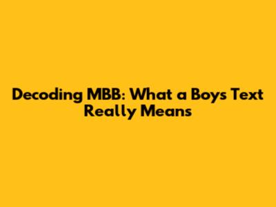 Decoding MBB: What a Boy's Text Really Means