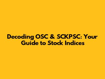 Decoding OSC & SCKPSC: Your Guide to Stock Indices