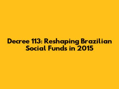 Decree 113: Reshaping Brazilian Social Funds in 2015