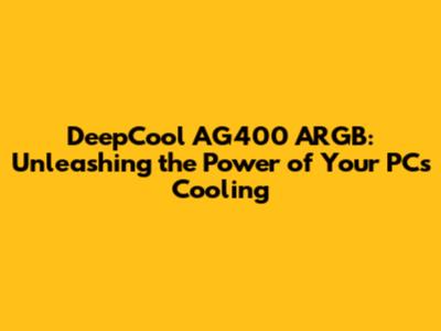 DeepCool AG400 ARGB: Unleashing the Power of Your PC's Cooling