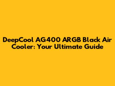 DeepCool AG400 ARGB Black Air Cooler: Your Ultimate Guide