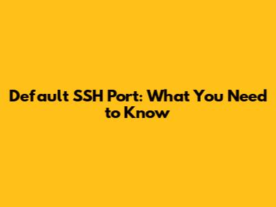 Default SSH Port: What You Need to Know