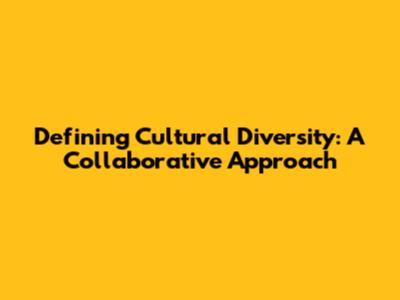 Defining Cultural Diversity: A Collaborative Approach