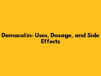 Demacolin: Uses, Dosage, and Side Effects