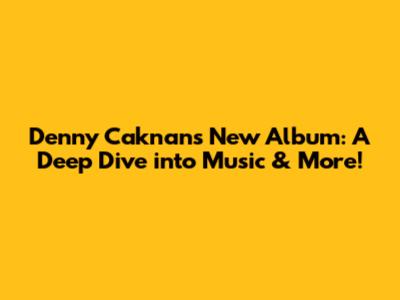Denny Caknan's New Album: A Deep Dive into Music & More!