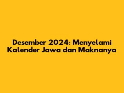 Desember 2024: Menyelami Kalender Jawa dan Maknanya
