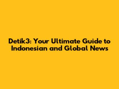 Detik3: Your Ultimate Guide to Indonesian and Global News