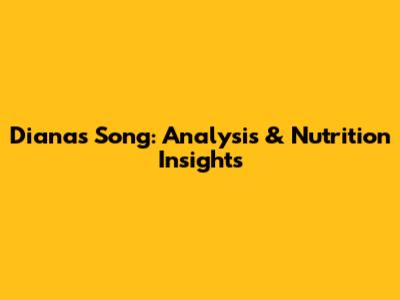 Diana's Song: Analysis & Nutrition Insights