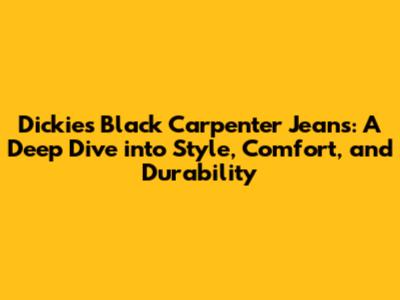 Dickies Black Carpenter Jeans: A Deep Dive into Style, Comfort, and Durability