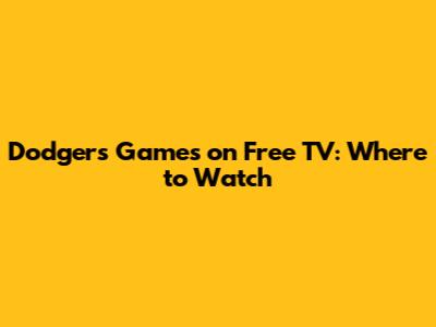 Dodgers Games on Free TV: Where to Watch