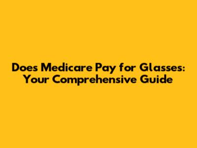 Does Medicare Pay for Glasses: Your Comprehensive Guide