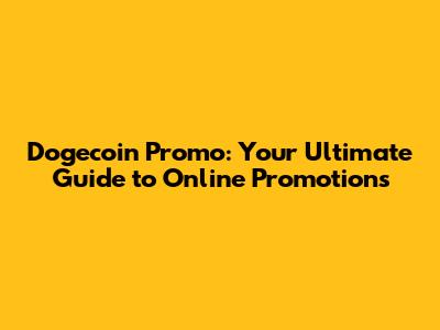 Dogecoin Promo: Your Ultimate Guide to Online Promotions