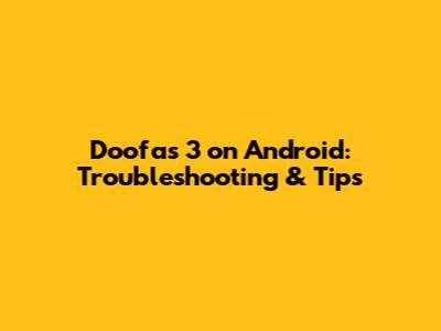 Doofas 3 on Android: Troubleshooting & Tips
