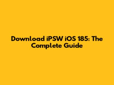 Download iPSW iOS 185: The Complete Guide