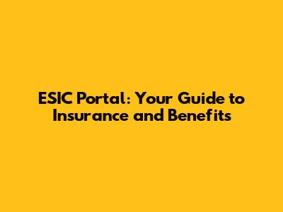ESIC Portal: Your Guide to Insurance and Benefits