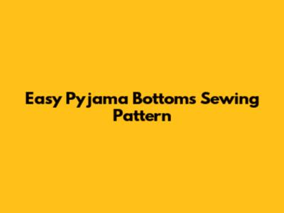 Easy Pyjama Bottoms Sewing Pattern