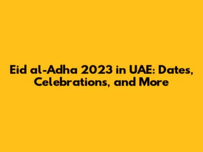Eid al-Adha 2023 in UAE: Dates, Celebrations, and More