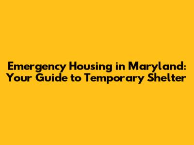 Emergency Housing in Maryland: Your Guide to Temporary Shelter