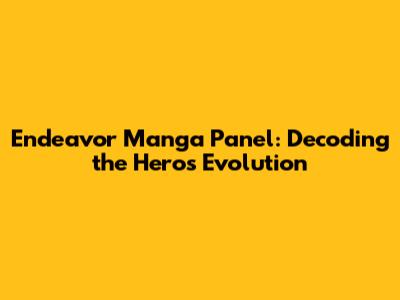 Endeavor Manga Panel: Decoding the Hero's Evolution