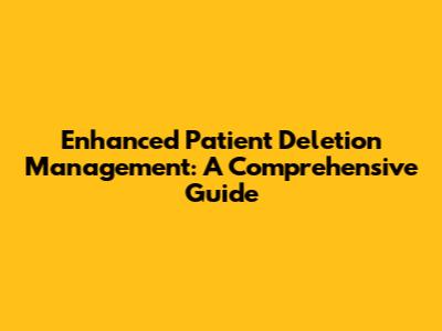 Enhanced Patient Deletion Management: A Comprehensive Guide