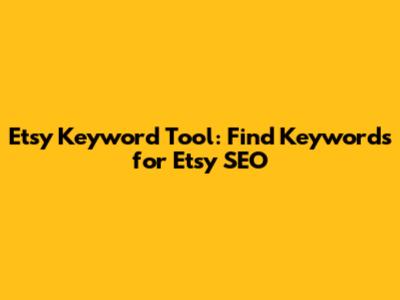 Etsy Keyword Tool: Find Keywords for Etsy SEO