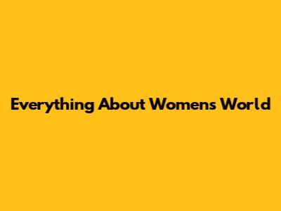Everything About Women's World
