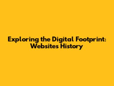 Exploring the Digital Footprint: Websites History