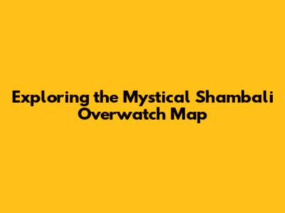Exploring the Mystical Shambali Overwatch Map